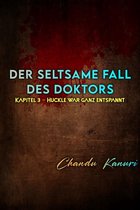 Der seltsame Fall des Doktors (German) 3 - Kapitel 3 – Huckle war ganz entspannt
