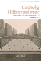 Bloomsbury Studies in Modern Architecture- Ludwig Hilberseimer