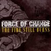 Force Of Change - The Fire Still Burns (CD)