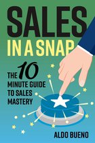 Sales in a Snap- The 10 minute guide to sales mastery