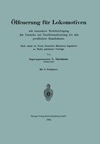 Ölfeuerung Für Lokomotiven Mit Besonderer Berücksichtigung Der Versuche Mit Teerölzusatzfeuerung Bei Den Preußischen Staatsbahnen