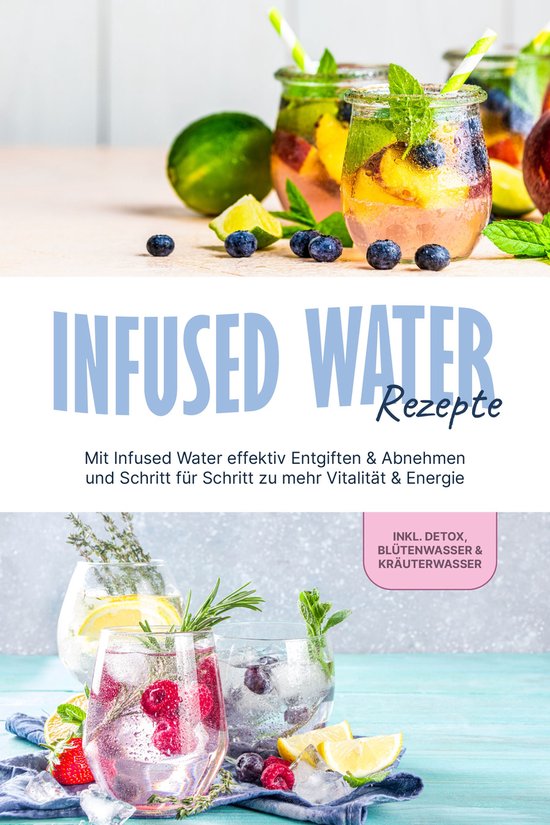 Infused Water Rezepte: Mit Infused Water effektiv Entgiften  ... - cover