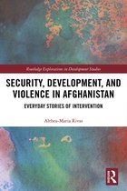 Routledge Explorations in Development Studies- Security, Development, and Violence in Afghanistan