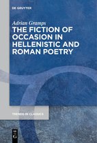 Trends in Classics - Supplementary Volumes118-The Fiction of Occasion in Hellenistic and Roman Poetry