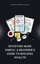 Investing Made Simple: A Beginner's Guide to Building Wealth