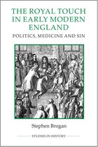 The Royal Touch in Early Modern England – Politics, Medicine and Sin