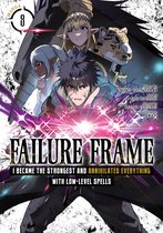 Failure Frame: I Became the Strongest and Annihilated Everything With Low-Level Spells (Manga)- Failure Frame: I Became the Strongest and Annihilated Everything With Low-Level Spells (Manga) Vol. 8