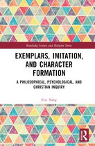 Routledge Science and Religion Series- Exemplars, Imitation, and Character Formation