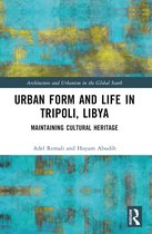 Architecture and Urbanism in the Global South- Urban Form and Life in Tripoli, Libya