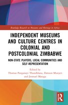 Routledge Research on Museums and Heritage in Africa- Independent Museums and Culture Centres in Colonial and Post-colonial Zimbabwe
