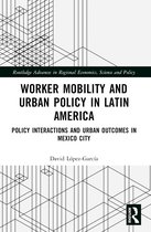 Routledge Advances in Regional Economics, Science and Policy- Worker Mobility and Urban Policy in Latin America