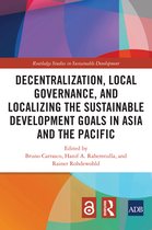 Routledge Studies in Sustainable Development- Decentralization, Local Governance, and Localizing the Sustainable Development Goals in Asia and the Pacific