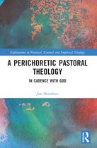 Explorations in Practical, Pastoral and Empirical Theology-A Perichoretic Pastoral Theology