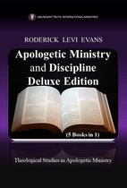 Abundant Truth Deluxe Editions - Apologetic Ministry and Discipline Deluxe Edition (5 Books in 1): Theological Studies in Apologetic Ministry