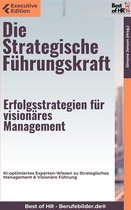 Executive Edition - Die Strategische Führungskraft – Erfolgsstrategien für visionäres Management