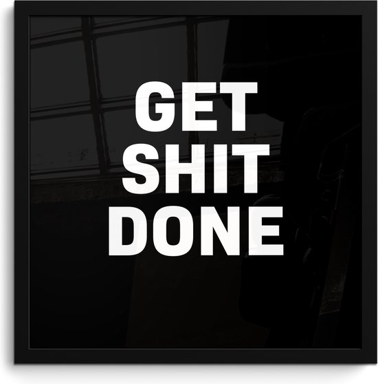 Fotolijst incl. Poster - Quotes - Get shit done - Spreuken - 40x40 cm - Posterlijst