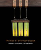 The Rise of Everyday Design – The Arts and Crafts Movement in Britain and America