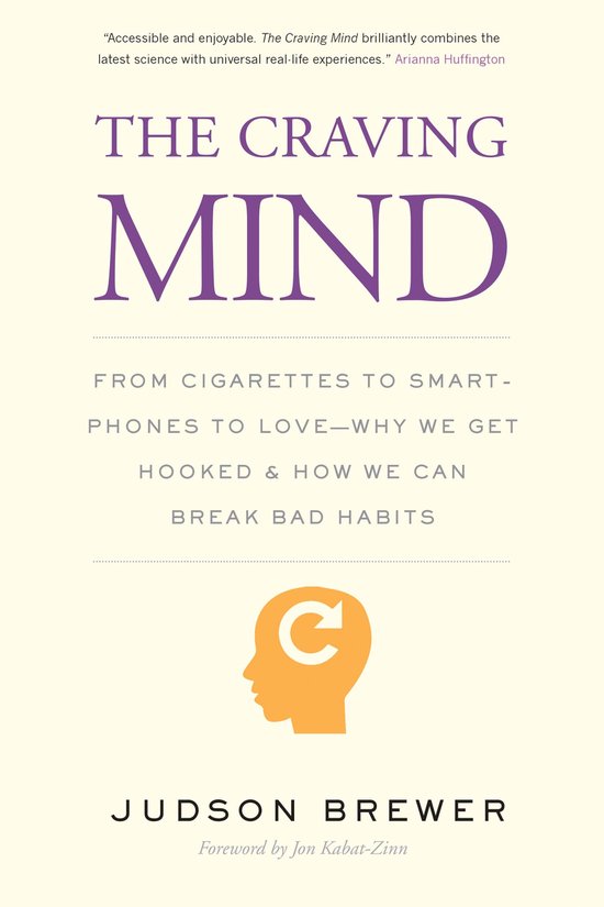 The Craving Mind – From Cigarettes to Smartphones to Love – Why We Get Hooked and How We Can Break Bad Habits