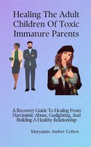 Healing the Adult Children of Toxic Immature Parents