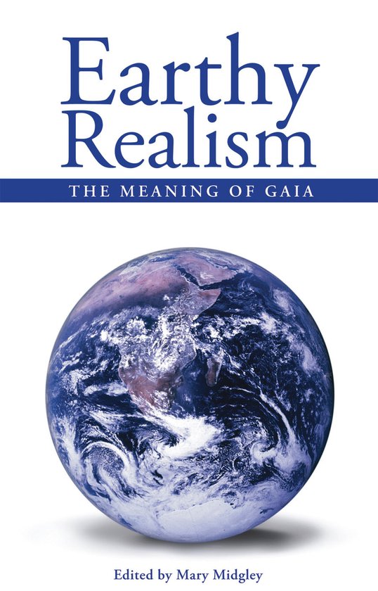 Boekomslag "Earthy Realism" met de aarde, onderaan "THE MEANING OF GAIA" en "Edited by Mary Midgley".