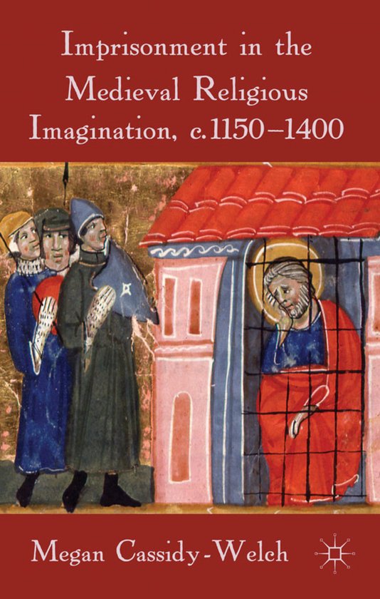 Imprisonment in the Medieval Religious Imagination, c. 1150- ... - cover
