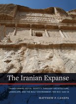 The Iranian Expanse – Transforming Royal Identity through Architecture, Landscape, and the Built Environment, 550 BCE–642 CE