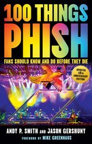 100 Things...Fans Should Know- 100 Things Phish Fans Should Know & Do Before They Die
