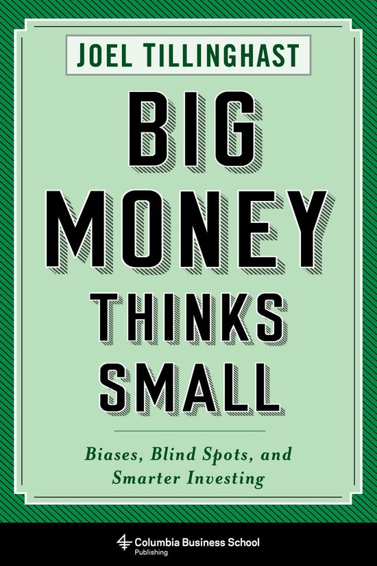 Big Money Thinks Small - Biases, Blind Spots, and Smarter In ... - cover