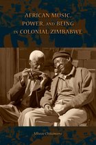 African Music  Power  and Being in Colonial Zimbabwe