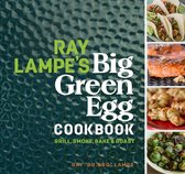 Ray Lampe's Big Green Egg Cookbook