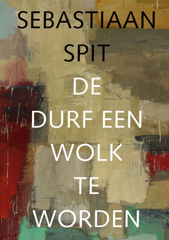 Sebastiaan Spit - De durf een wolk te worden