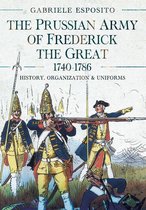 The Prussian Army of Frederick the Great, 1740-1786