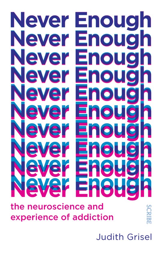 Titel van het boek 'Never Enough' in golvende letters, met de tekst 'the neuroscience and experience of addiction' en 'Judith Grisel'.