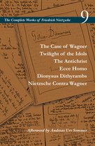 The Case of Wagner  Twilight of the Idols  The Antichrist  Ecce Homo  Dionysus Dithyrambs  Nietzsche Contra Wagner Volume 9 The Complete Works of Friedrich Nietzsche