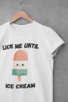 Shirt - Lick me until ice cream - Wurban Wear | Grappig shirt | Leuk cadeau | Unisex tshirt | Moederdag | Meme shirt | Dirty shirt | Wit