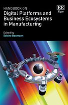 Research Handbooks in Business and Management series- Handbook on Digital Platforms and Business Ecosystems in Manufacturing