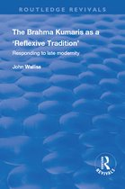 Routledge Revivals-The Brahma Kumaris as a ‘Reflexive Tradition’