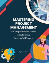Course 7 - Mastering Project Management: A Comprehensive Guide to Delivering Successful Projects