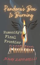 Thee Trilogy of the Ages 3 - Pandora's Box Is Burning: Humanity's Final Frontier