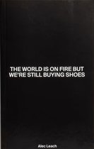The World Is On Fire But We’re Still Buying Shoes