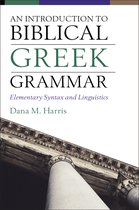 Introduction to Biblical Greek Grammar Elementary Syntax and Linguistics