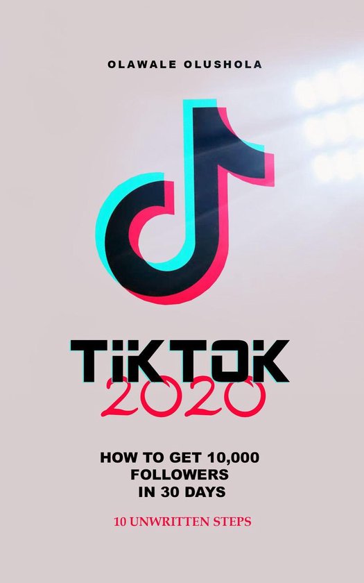 TIKTOK 2020: How To Get 10,000 Followers in 30 Days - cover