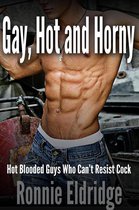 Gay, Hot and Horny: Hot Blooded Guys Who Can’t Resist Cock