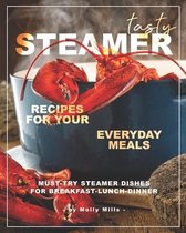 Tasty Steamer Recipes for Your Everyday Meals