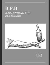 B.F.B Bartending for Beginners