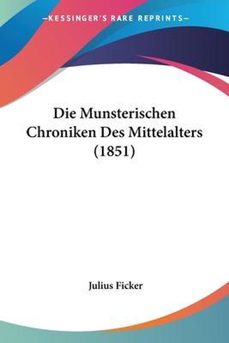 Die Munsterischen Chroniken Des Mittelalters (1851) van Julius Ficker