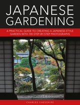 Japanese Gardening A practical guide to creating a Japanesestyle garden with 700 stepbystep photographs
