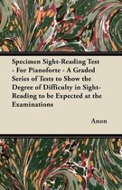 Specimen Sight-Reading Test - For Pianoforte - A Graded Series of Tests to Show the Degree of Difficulty in Sight-Reading to be Expected at the Examinations