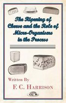 The Ripening of Cheese and the Role of Micro-Organisms in the Process