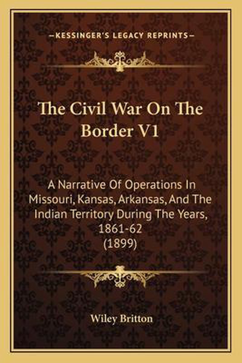 The Civil War On The Border V1 van Wiley Britton